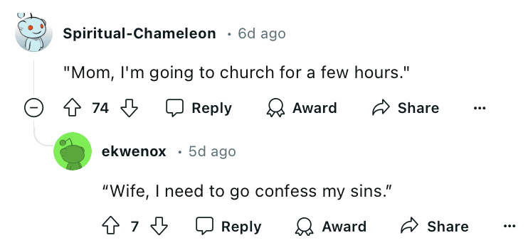 "Mom, I'm going to church for a few hours."
